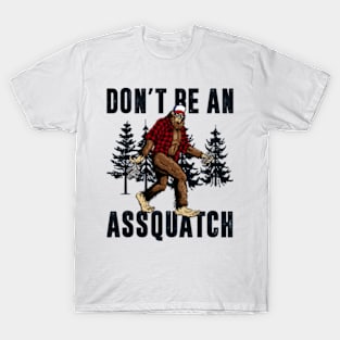 Bigfoot Don't Be An Assquatch T-Shirt